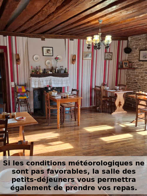 Si les conditions météorologiques ne sont pas favorables, la salle des petits-déjeuners vous permettra également de prendre vos repas.